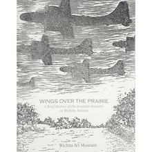 Load image into Gallery viewer, Wings over the Prairie: A Brief History of the Aviation Industry in Wichita, KS
